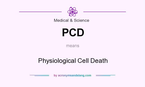 What does PCD mean? It stands for Physiological Cell Death