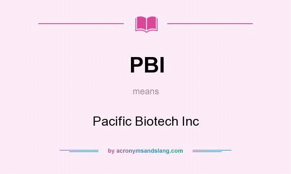 What does PBI mean? It stands for Pacific Biotech Inc