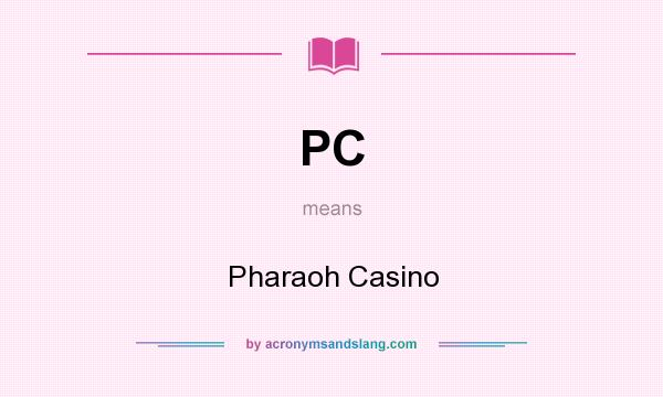 What does PC mean? It stands for Pharaoh Casino