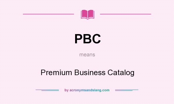 What does PBC mean? It stands for Premium Business Catalog
