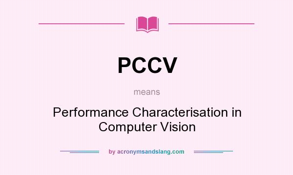 What does PCCV mean? It stands for Performance Characterisation in Computer Vision