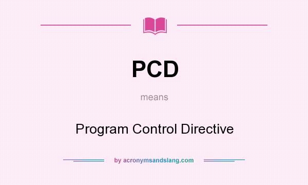 What does PCD mean? It stands for Program Control Directive