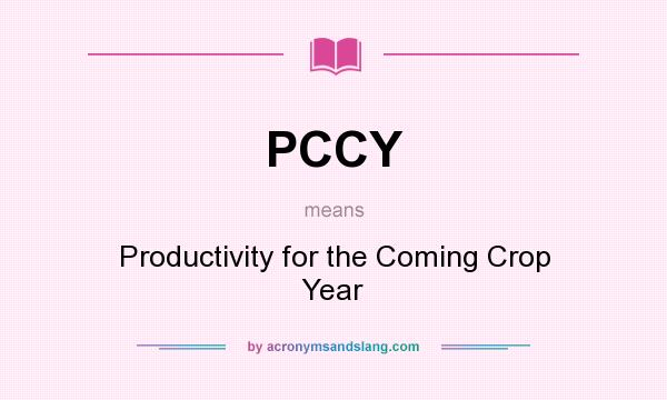What does PCCY mean? It stands for Productivity for the Coming Crop Year