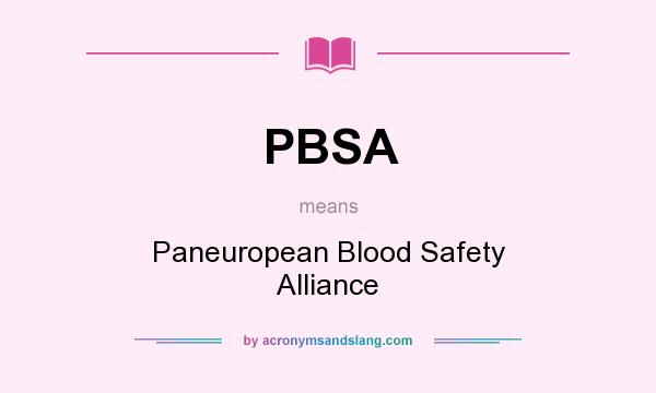 What does PBSA mean? It stands for Paneuropean Blood Safety Alliance