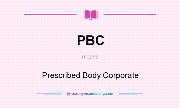 What does PBC mean? It stands for Prescribed Body Corporate