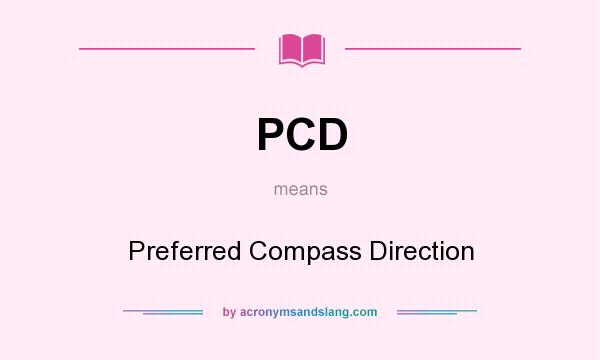 What does PCD mean? It stands for Preferred Compass Direction