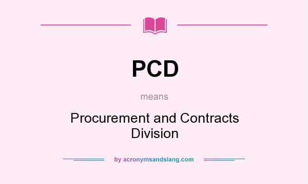 What does PCD mean? It stands for Procurement and Contracts Division