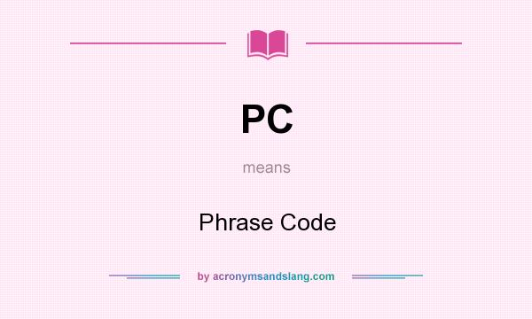 What does PC mean? It stands for Phrase Code