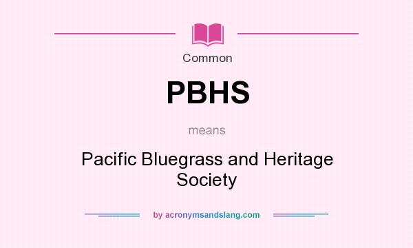 What does PBHS mean? It stands for Pacific Bluegrass and Heritage Society