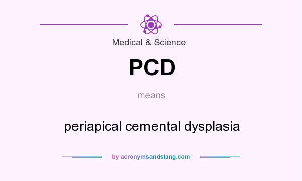 What does PCD mean? It stands for periapical cemental dysplasia