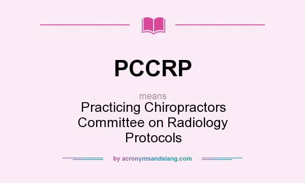 What does PCCRP mean? It stands for Practicing Chiropractors Committee on Radiology Protocols