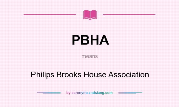 What does PBHA mean? It stands for Philips Brooks House Association
