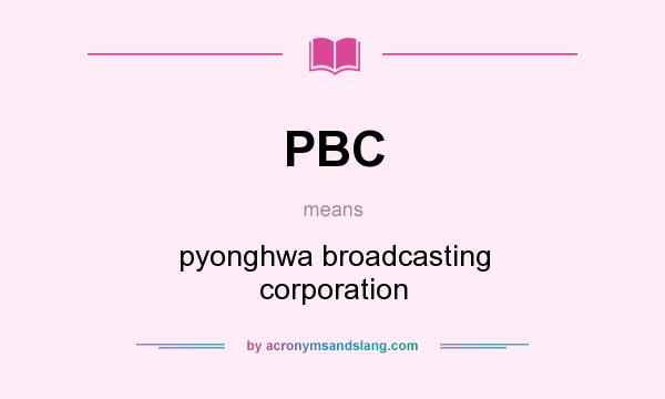 What does PBC mean? It stands for pyonghwa broadcasting corporation