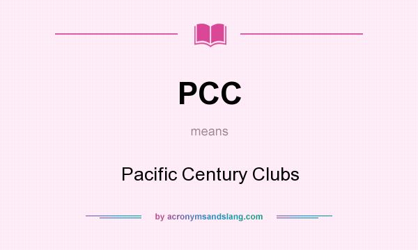 What does PCC mean? It stands for Pacific Century Clubs