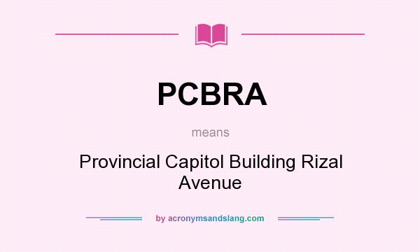 What does PCBRA mean? It stands for Provincial Capitol Building Rizal Avenue