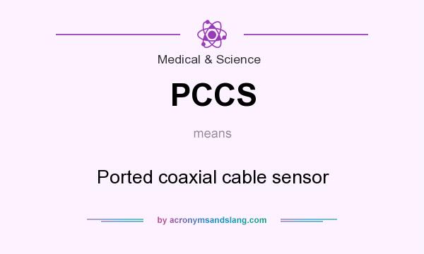 What does PCCS mean? It stands for Ported coaxial cable sensor