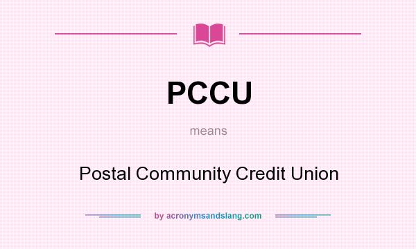 What does PCCU mean? It stands for Postal Community Credit Union