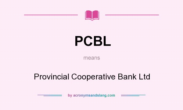 What does PCBL mean? It stands for Provincial Cooperative Bank Ltd