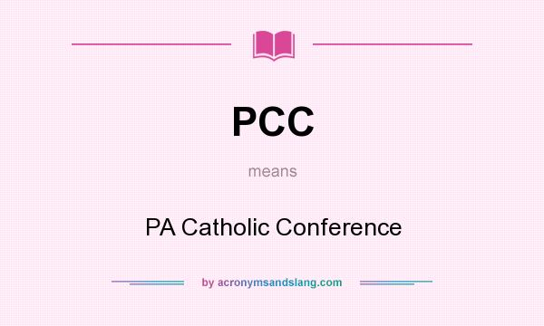 What does PCC mean? It stands for PA Catholic Conference