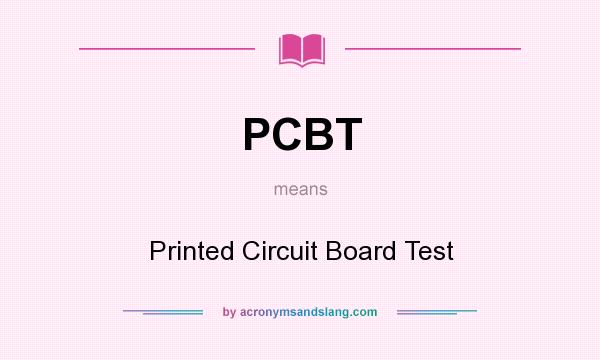 What does PCBT mean? It stands for Printed Circuit Board Test