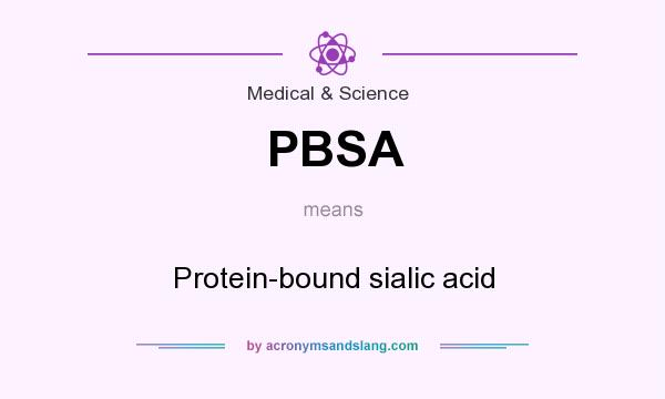 What does PBSA mean? It stands for Protein-bound sialic acid