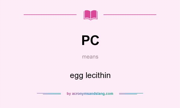 What does PC mean? It stands for egg lecithin