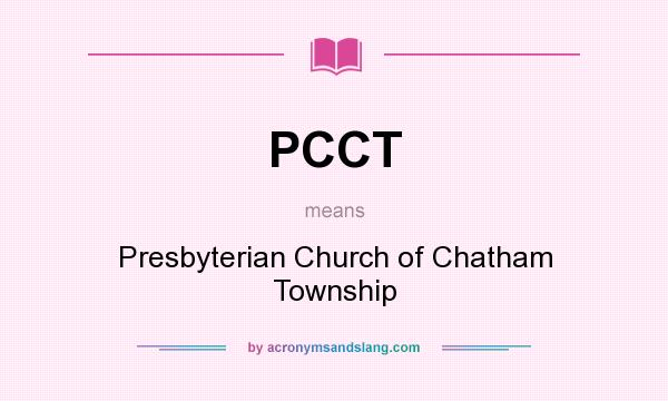 What does PCCT mean? It stands for Presbyterian Church of Chatham Township