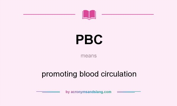 What does PBC mean? It stands for promoting blood circulation