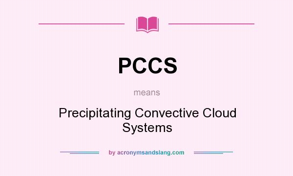 What does PCCS mean? It stands for Precipitating Convective Cloud Systems