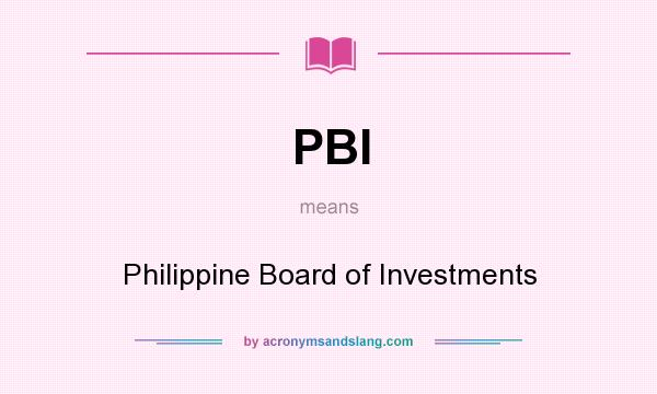 What does PBI mean? It stands for Philippine Board of Investments