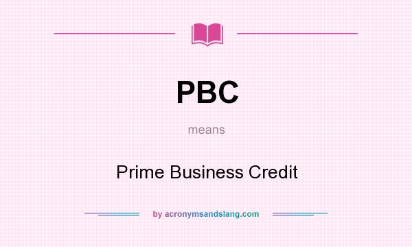 What does PBC mean? It stands for Prime Business Credit