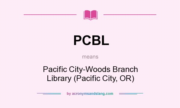 What does PCBL mean? It stands for Pacific City-Woods Branch Library (Pacific City, OR)
