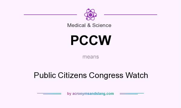 What does PCCW mean? It stands for Public Citizens Congress Watch