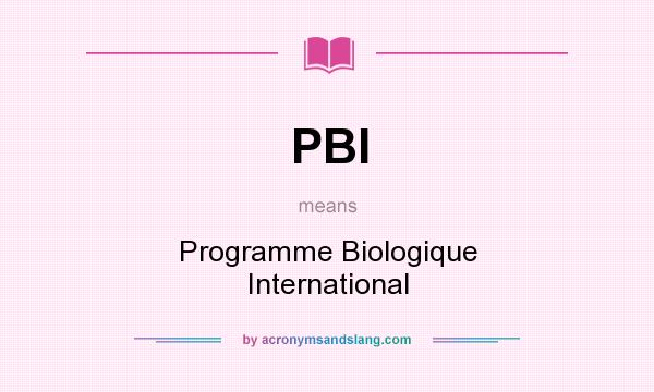 What does PBI mean? It stands for Programme Biologique International