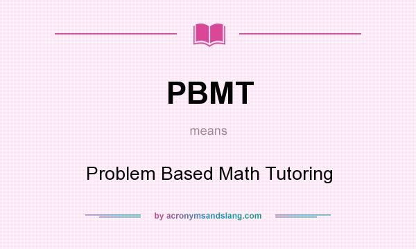 What does PBMT mean? It stands for Problem Based Math Tutoring