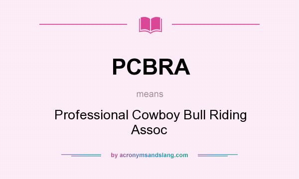 What does PCBRA mean? It stands for Professional Cowboy Bull Riding Assoc