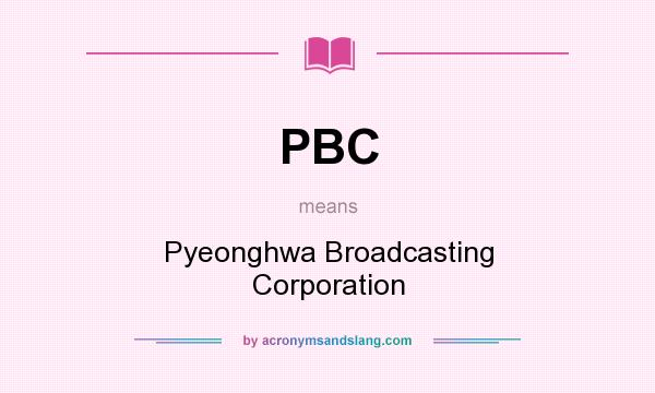 What does PBC mean? It stands for Pyeonghwa Broadcasting Corporation