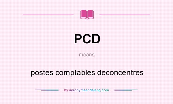 What does PCD mean? It stands for postes comptables deconcentres