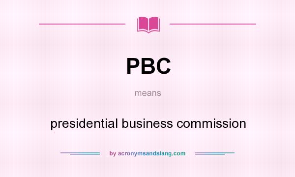 What does PBC mean? It stands for presidential business commission
