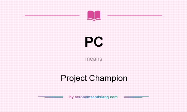 What does PC mean? It stands for Project Champion
