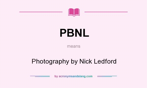 What does PBNL mean? It stands for Photography by Nick Ledford