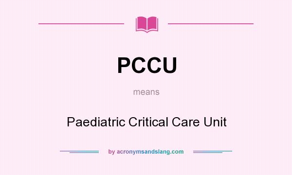 What does PCCU mean? It stands for Paediatric Critical Care Unit