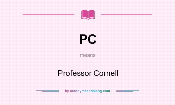 What does PC mean? It stands for Professor Cornell