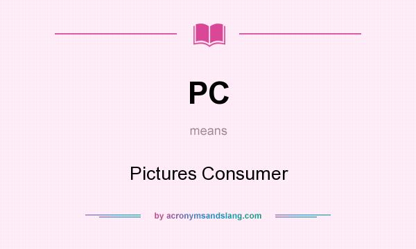 What does PC mean? It stands for Pictures Consumer