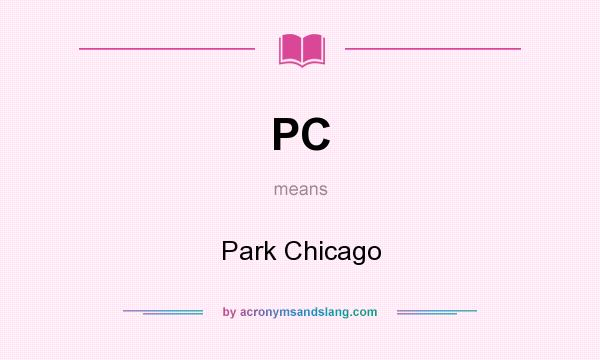 What does PC mean? It stands for Park Chicago