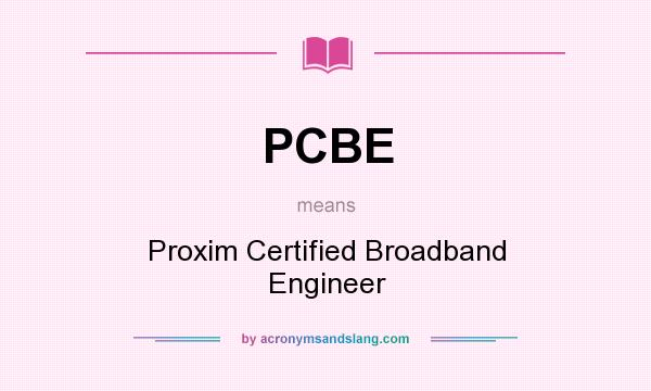 What does PCBE mean? It stands for Proxim Certified Broadband Engineer