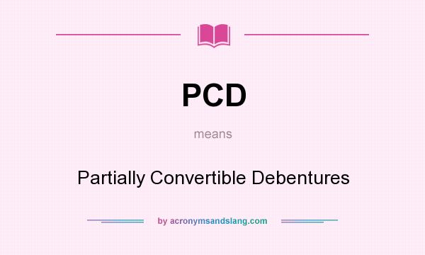 What does PCD mean? It stands for Partially Convertible Debentures