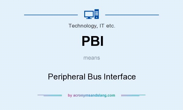 What does PBI mean? It stands for Peripheral Bus Interface