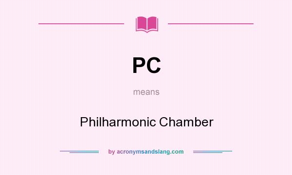 What does PC mean? It stands for Philharmonic Chamber