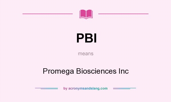 What does PBI mean? It stands for Promega Biosciences Inc